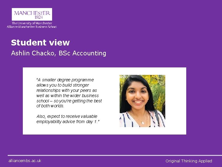 Student view Ashlin Chacko, BSc Accounting “A smaller degree programme allows you to build