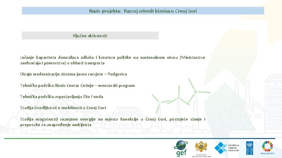 Naziv projekta: Razvoj zelenih biznisa u Crnoj Gori Ključne aktivnosti: Jačanje kapaciteta donosilaca odluka