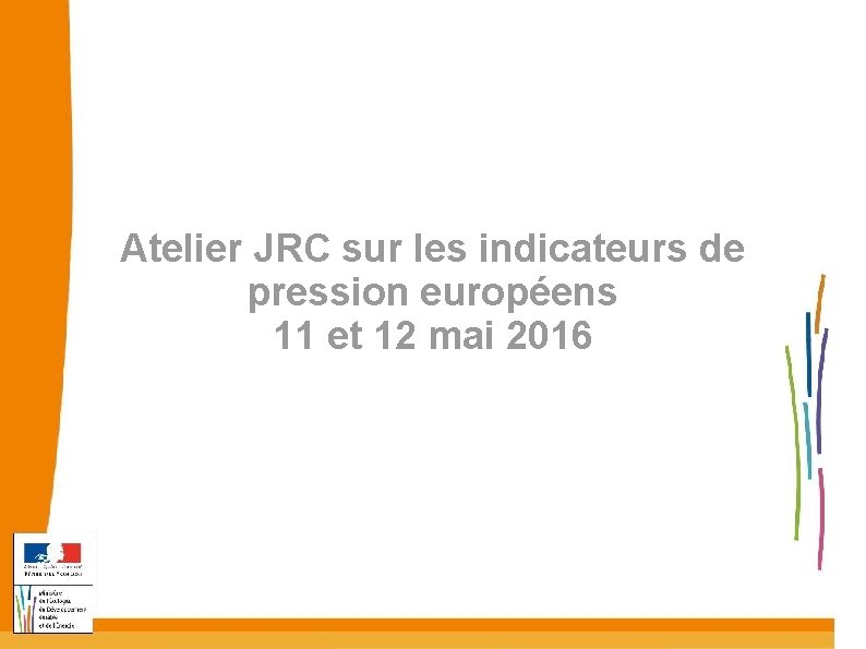 Atelier JRC sur les indicateurs de pression européens 11 et 12 mai 2016 