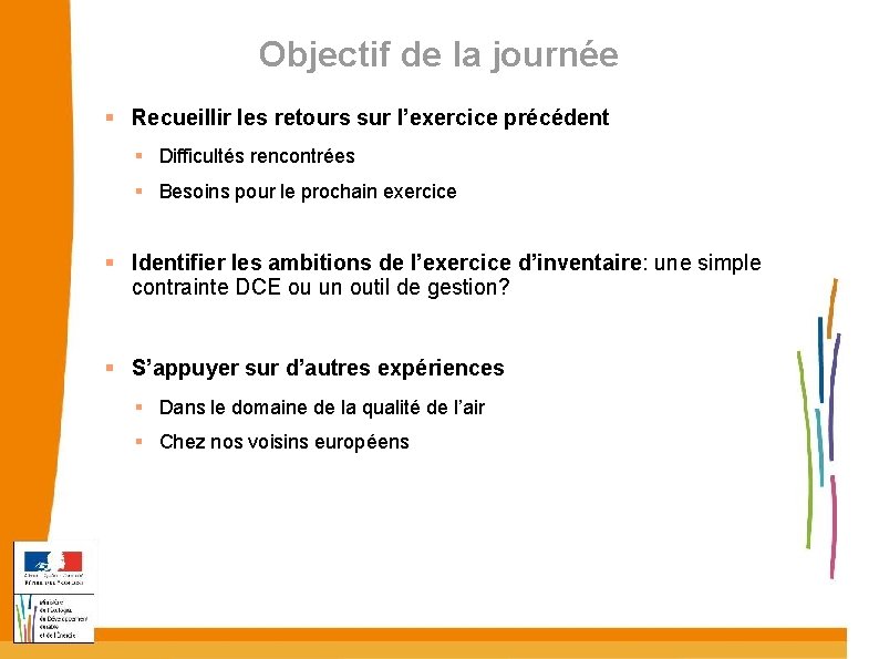 Objectif de la journée Recueillir les retours sur l’exercice précédent Difficultés rencontrées Besoins pour