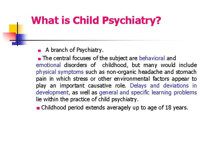  What is Child Psychiatry? ■ A branch of Psychiatry. ■ The central focuses