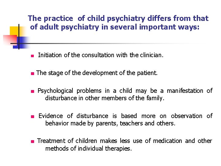 The practice of child psychiatry differs from that of adult psychiatry in several important