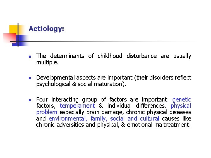 Aetiology: n n n The determinants of childhood disturbance are usually multiple. Developmental aspects