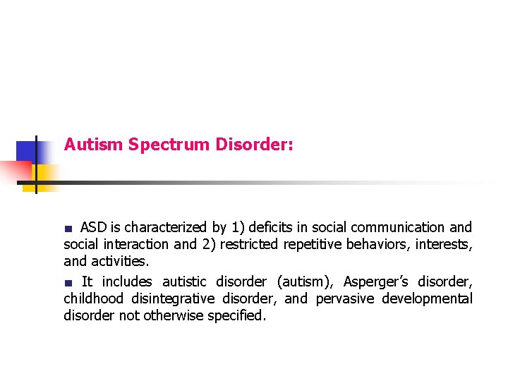 Autism Spectrum Disorder: ■ ASD is characterized by 1) deficits in social communication and