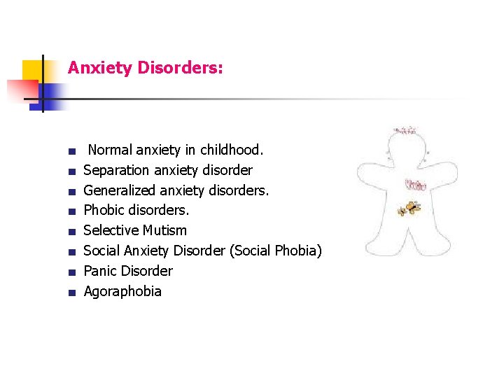 Anxiety Disorders: ■ ■ ■ ■ Normal anxiety in childhood. Separation anxiety disorder Generalized