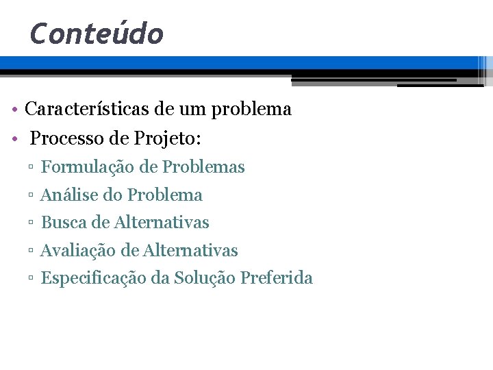 Conteúdo • Características de um problema • Processo de Projeto: ▫ Formulação de Problemas