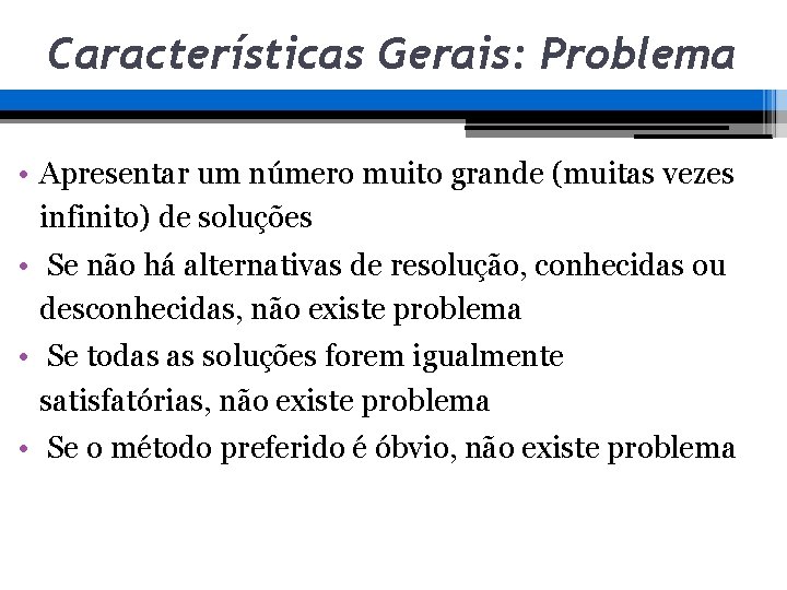 Características Gerais: Problema • Apresentar um número muito grande (muitas vezes infinito) de soluções