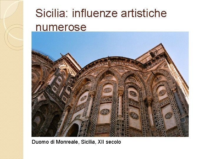 Sicilia: influenze artistiche numerose Duomo di Monreale, Sicilia, XII secolo 