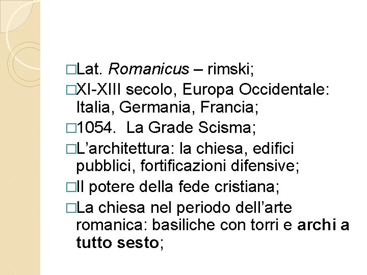 �Lat. Romanicus – rimski; �XI-XIII secolo, Europa Occidentale: Italia, Germania, Francia; � 1054. La