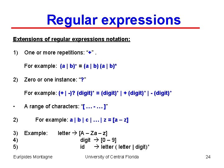 Regular expressions Extensions of regular expressions notation: 1) One or more repetitions: “+”. For