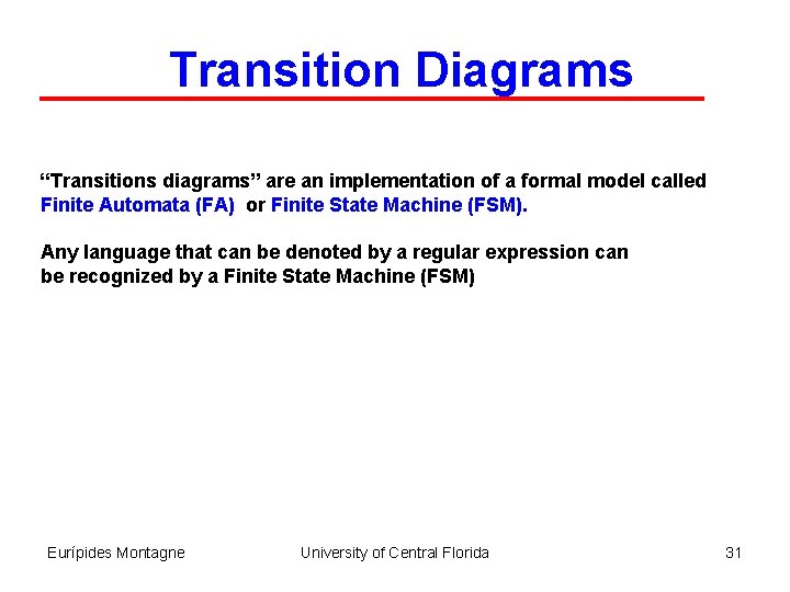 Transition Diagrams “Transitions diagrams” are an implementation of a formal model called Finite Automata
