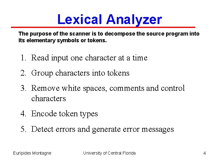 Lexical Analyzer The purpose of the scanner is to decompose the source program into