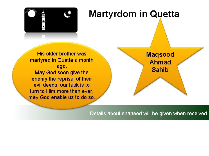 Martyrdom in Quetta His older brother was martyred in Quetta a month ago. May