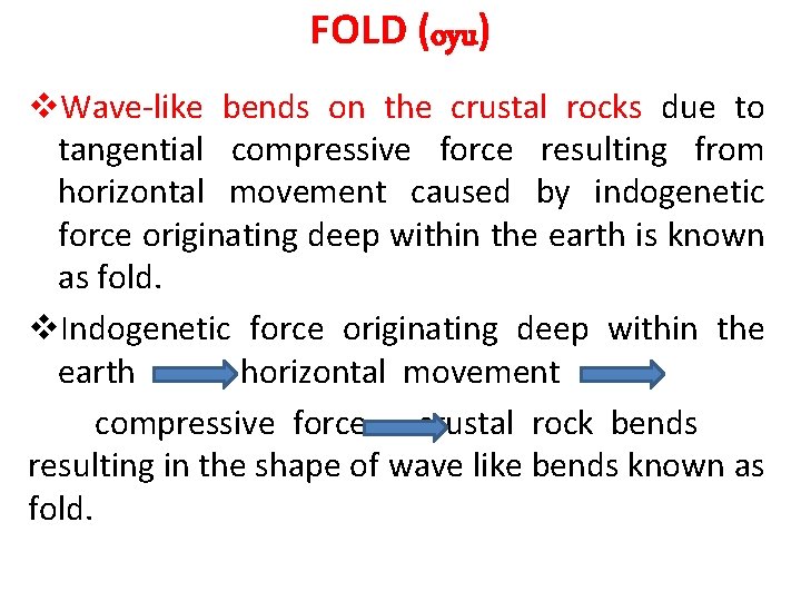 FOLD (oyu) v. Wave-like bends on the crustal rocks due to tangential compressive force