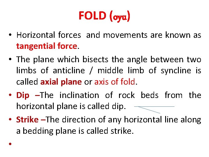 FOLD (oyu) • Horizontal forces and movements are known as tangential force. • The