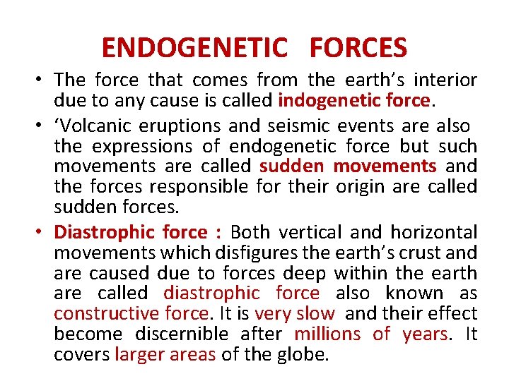 ENDOGENETIC FORCES • The force that comes from the earth’s interior due to any