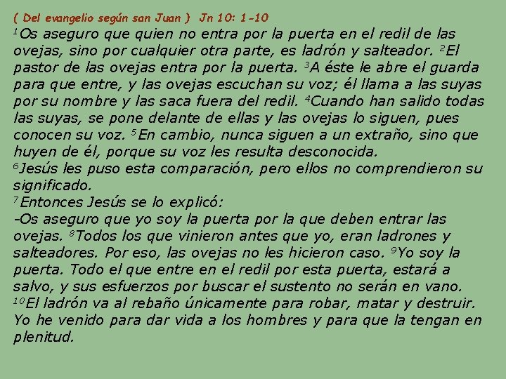 ( Del evangelio según san Juan ) Jn 10: 1 -10 1 Os aseguro