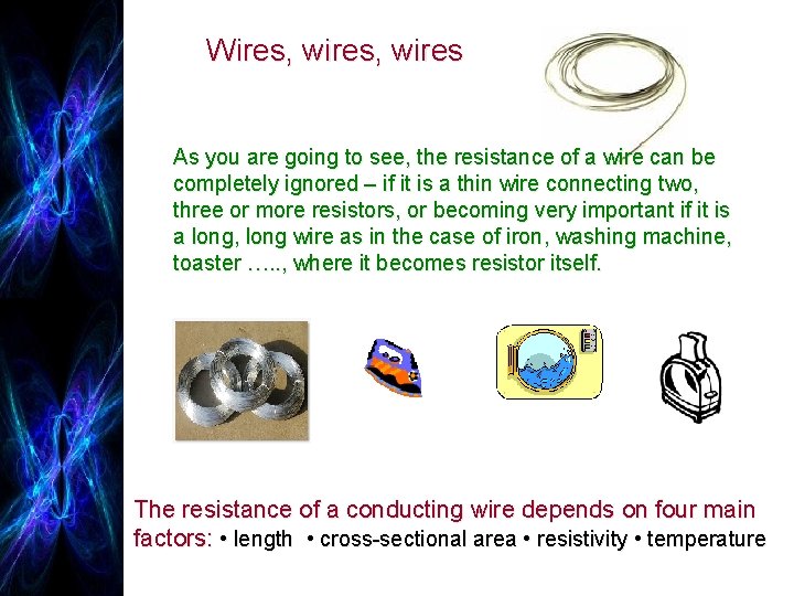 Wires, wires As you are going to see, the resistance of a wire can Wires, wires As you are going to see, the resistance of a wire can