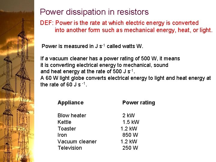 Power dissipation in resistors DEF: Power is the rate at which electric energy is