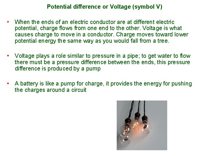 Potential difference or Voltage (symbol V) • When the ends of an electric conductor