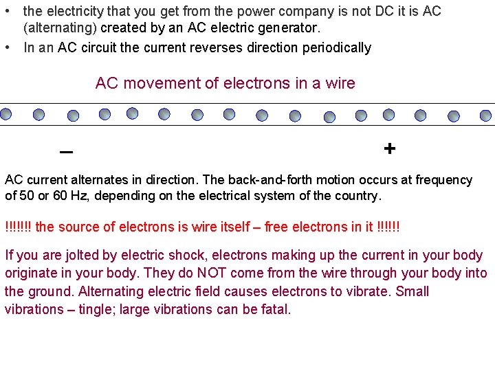 • the electricity that you get from the power company is not DC • the electricity that you get from the power company is not DC