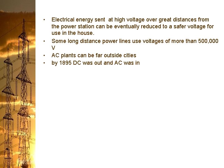  • • Electrical energy sent at high voltage over great distances from the