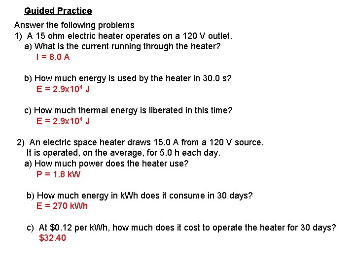 Guided Practice Answer the following problems 1) A 15 ohm electric heater operates on