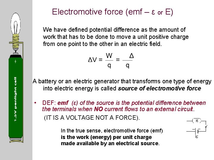 Electromotive force (emf – ε or E) We have defined potential difference as the