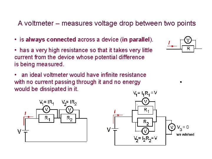 A voltmeter – measures voltage drop between two points • is always connected across