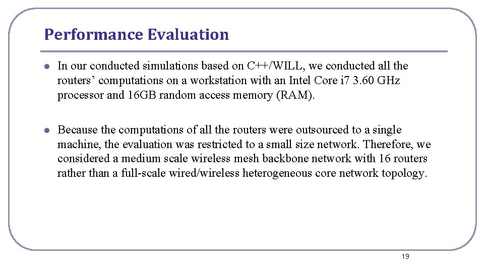 Performance Evaluation l In our conducted simulations based on C++/WILL, we conducted all the