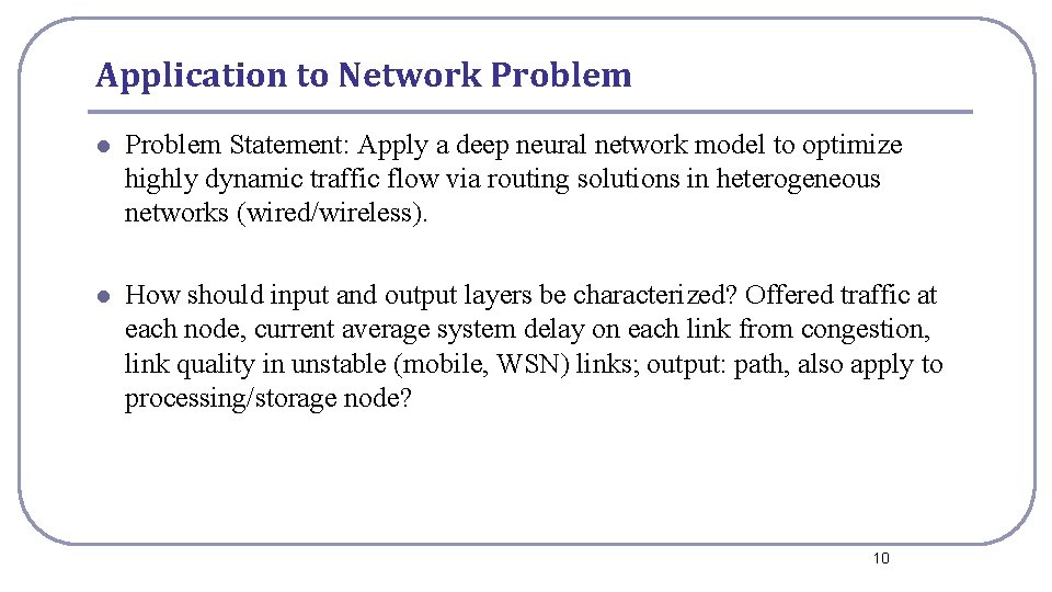 Application to Network Problem l Problem Statement: Apply a deep neural network model to