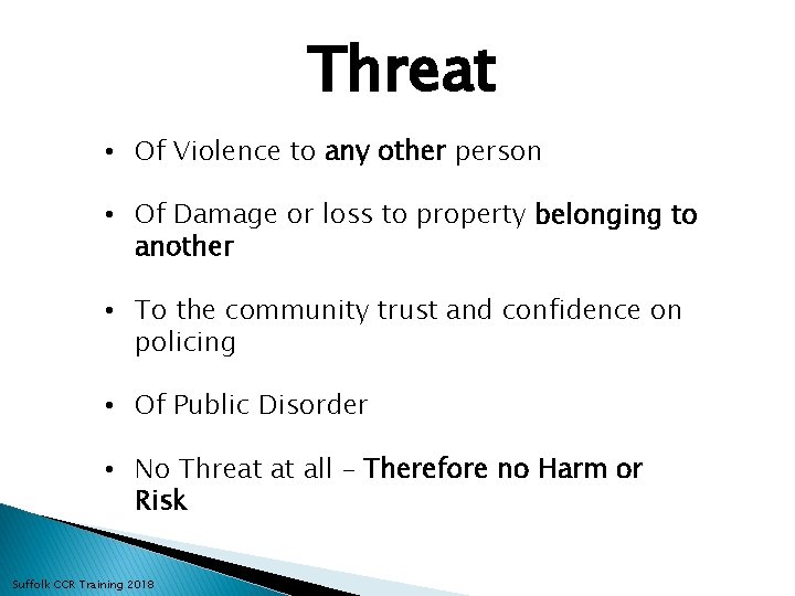 Threat • Of Violence to any other person • Of Damage or loss to