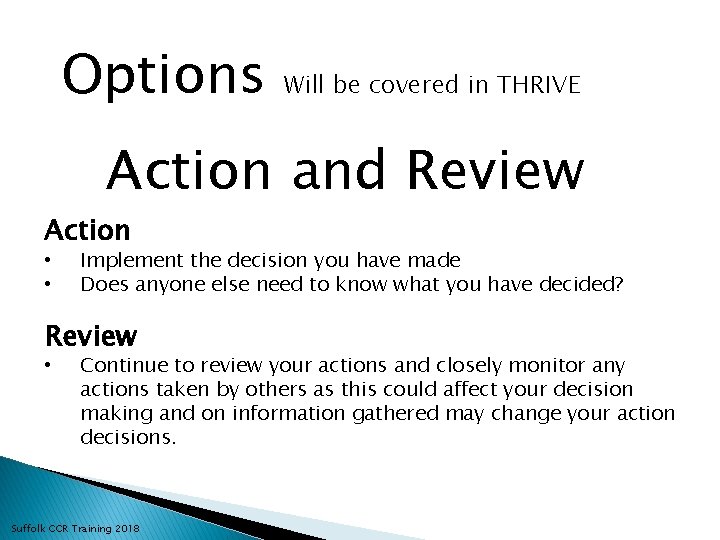 Options Will be covered in THRIVE Action and Review Action • • Implement the