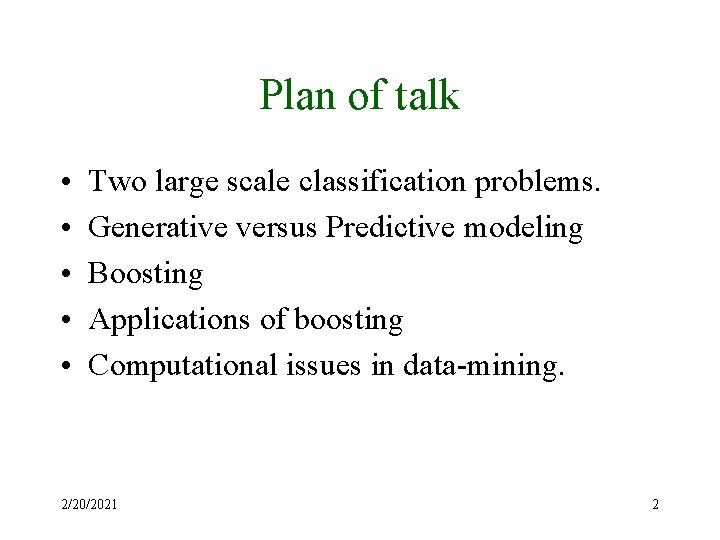 Plan of talk • • • Two large scale classification problems. Generative versus Predictive