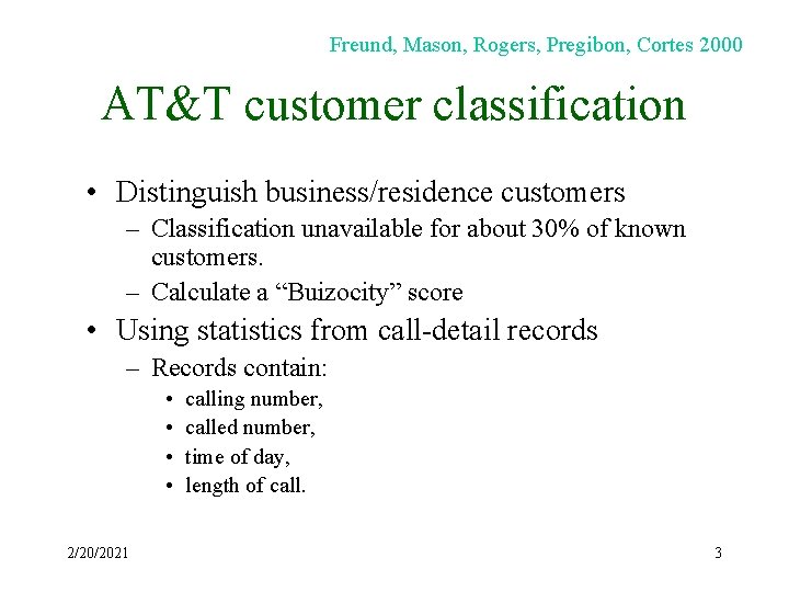 Freund, Mason, Rogers, Pregibon, Cortes 2000 AT&T customer classification • Distinguish business/residence customers –