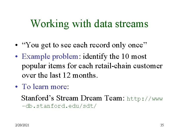 Working with data streams • “You get to see each record only once” •
