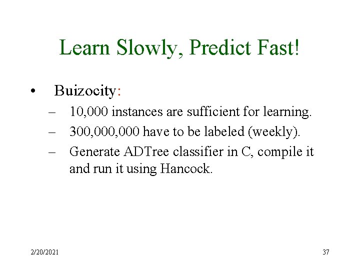 Learn Slowly, Predict Fast! • Buizocity: – 10, 000 instances are sufficient for learning.