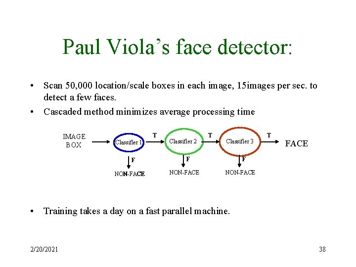 Paul Viola’s face detector: • Scan 50, 000 location/scale boxes in each image, 15