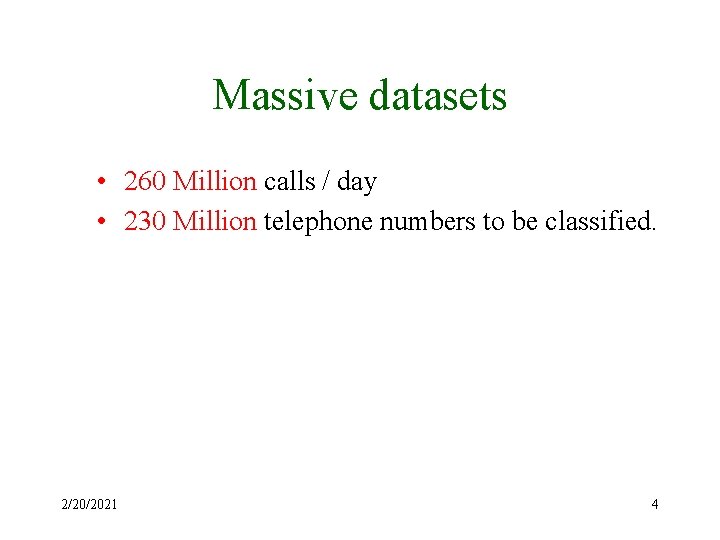 Massive datasets • 260 Million calls / day • 230 Million telephone numbers to