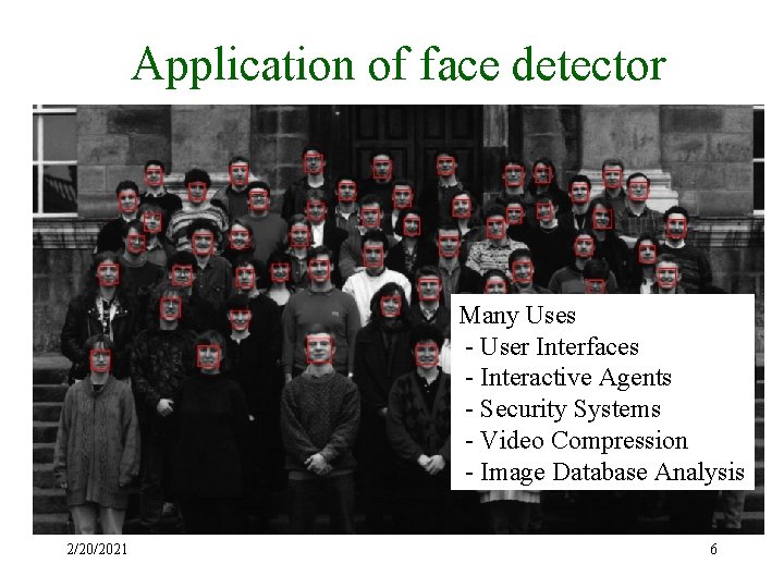 Application of face detector Many Uses - User Interfaces - Interactive Agents - Security