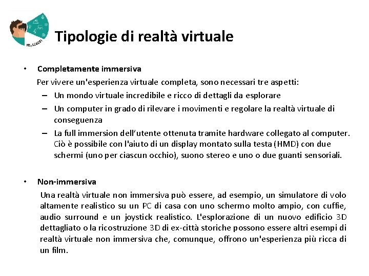  Tipologie di realtà virtuale • Completamente immersiva Per vivere un'esperienza virtuale completa, sono