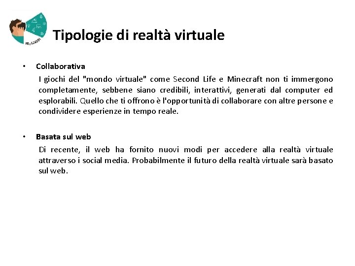  Tipologie di realtà virtuale • Collaborativa I giochi del "mondo virtuale" come Second