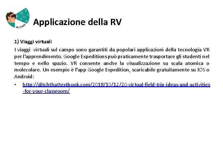  Applicazione della RV 1) Viaggi virtuali I viaggi virtuali sul campo sono garantiti