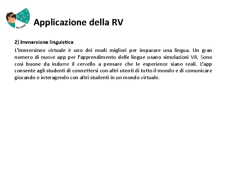  Applicazione della RV 2) Immersione linguistica L'immersione virtuale è uno dei modi migliori
