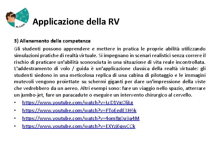  Applicazione della RV 3) Allenamento delle competenze Gli studenti possono apprendere e mettere