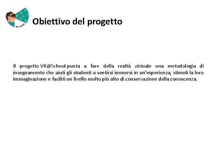  Obiettivo del progetto Il progetto VR@School punta a fare della realtà virtuale una