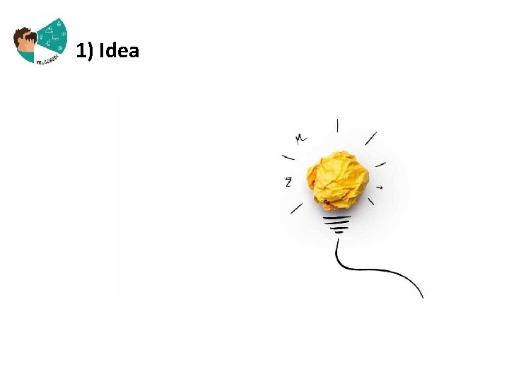  1) Idea 