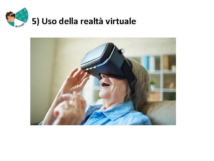  5) Uso della realtà virtuale 