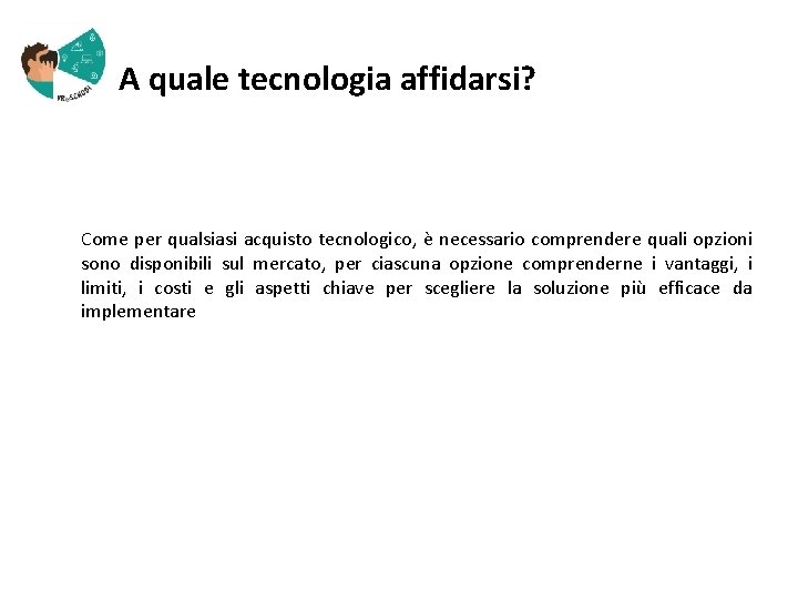  A quale tecnologia affidarsi? Come per qualsiasi acquisto tecnologico, è necessario comprendere quali