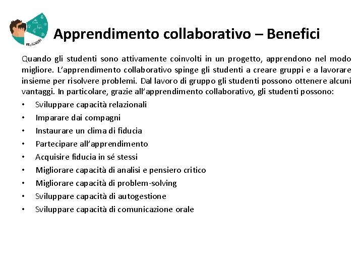  Apprendimento collaborativo – Benefici Quando gli studenti sono attivamente coinvolti in un progetto,